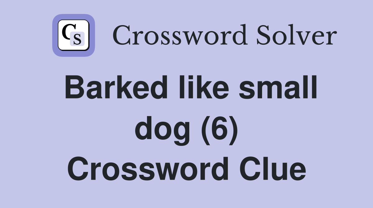 Barked like small dog (6) Crossword Clue