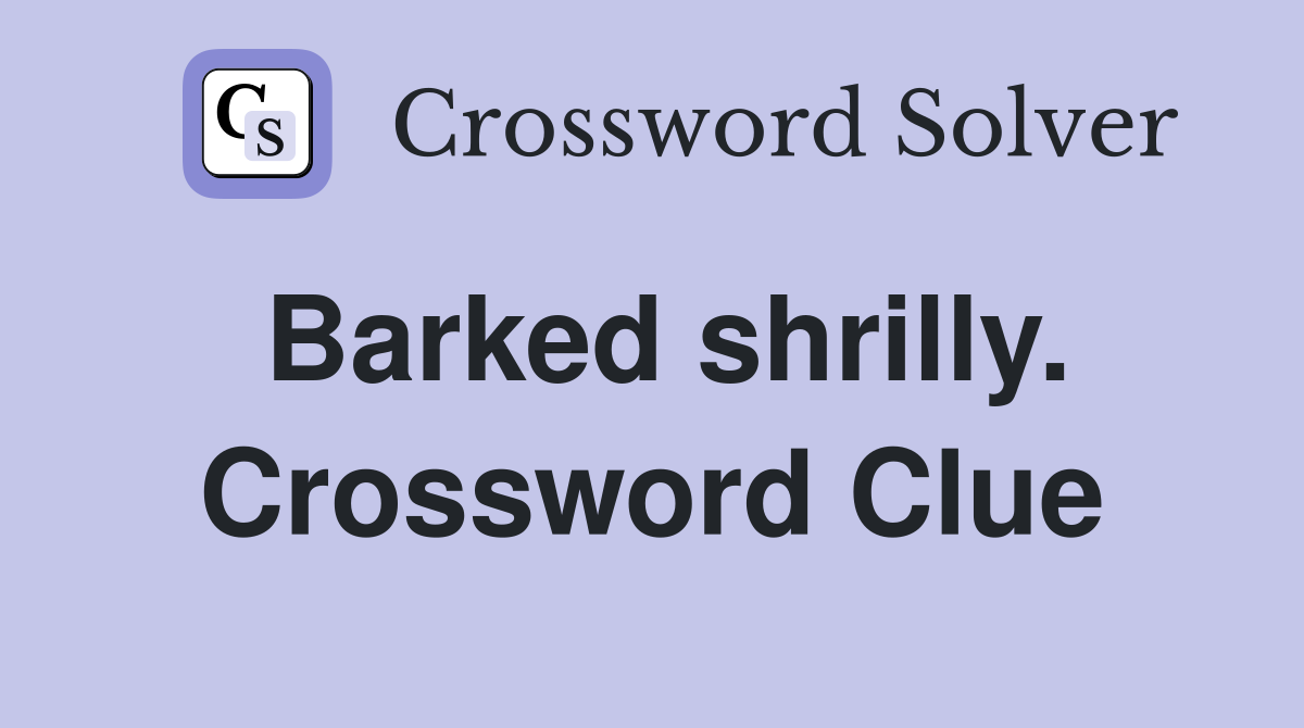 Barked shrilly. Crossword Clue