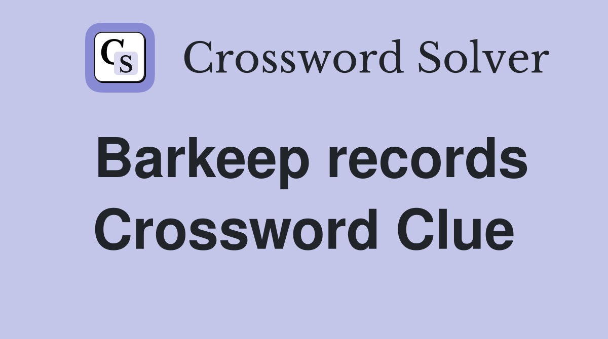 Barkeep records Crossword Clue