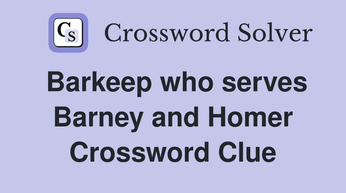 Barkeep who serves Barney and Homer Crossword Clue