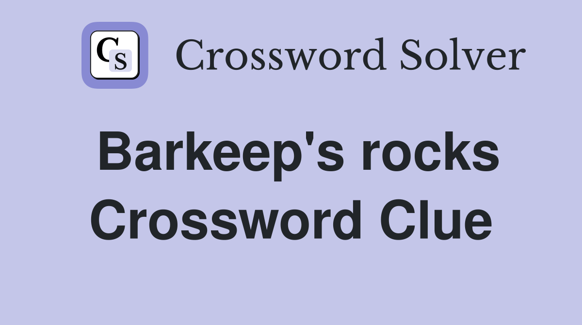 Barkeep's rocks Crossword Clue