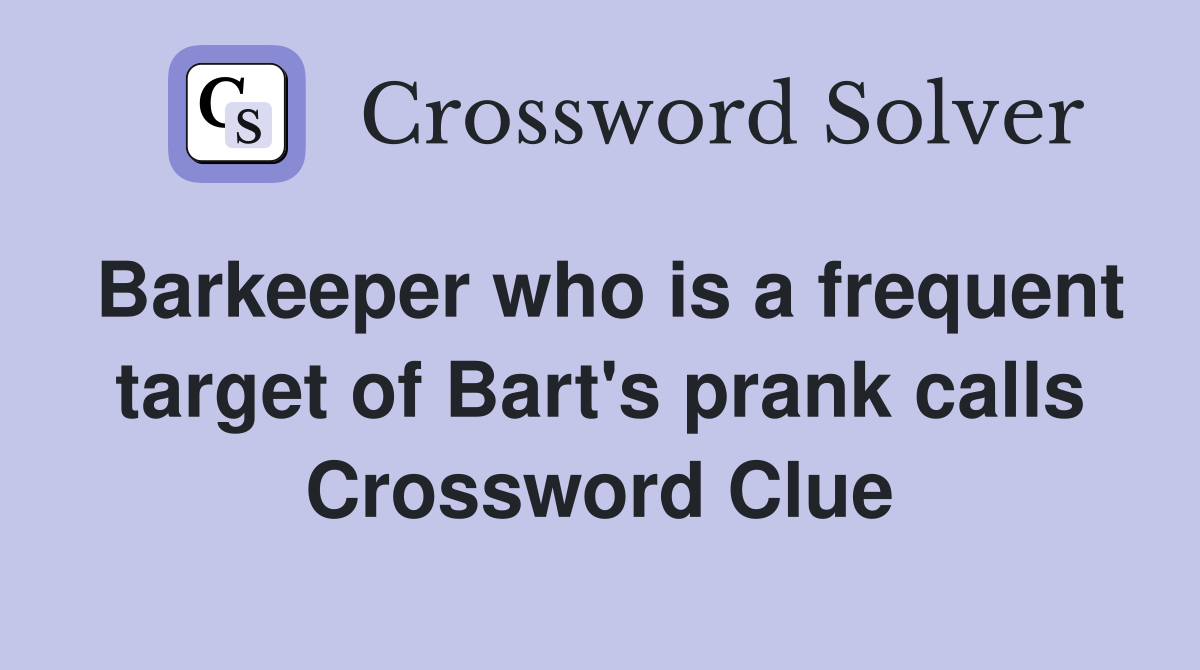 Barkeeper who is a frequent target of Bart's prank calls Crossword Clue