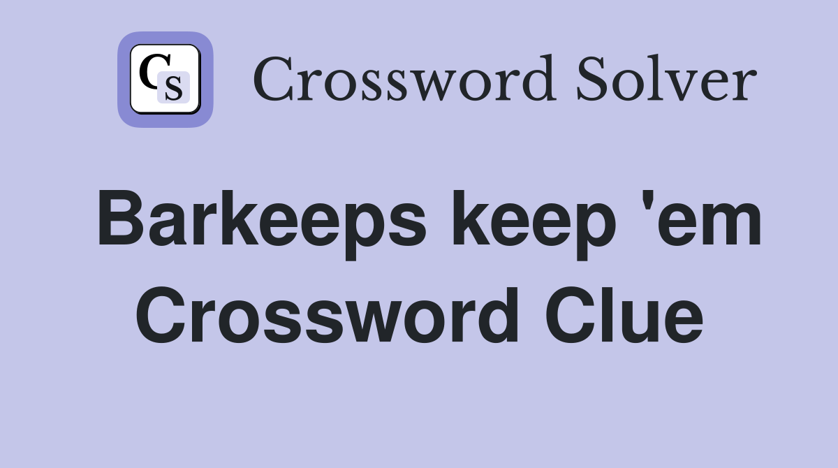 Barkeeps keep 'em Crossword Clue