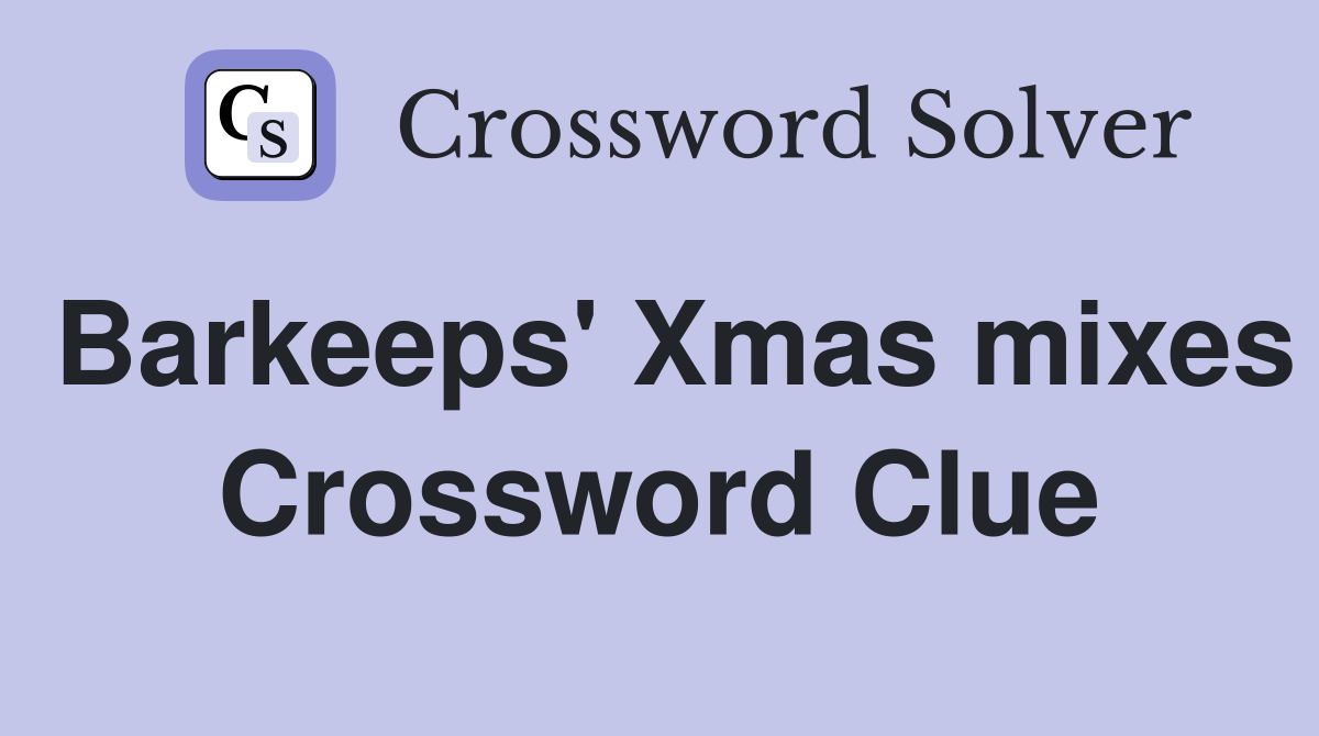 Barkeeps' Xmas mixes Crossword Clue