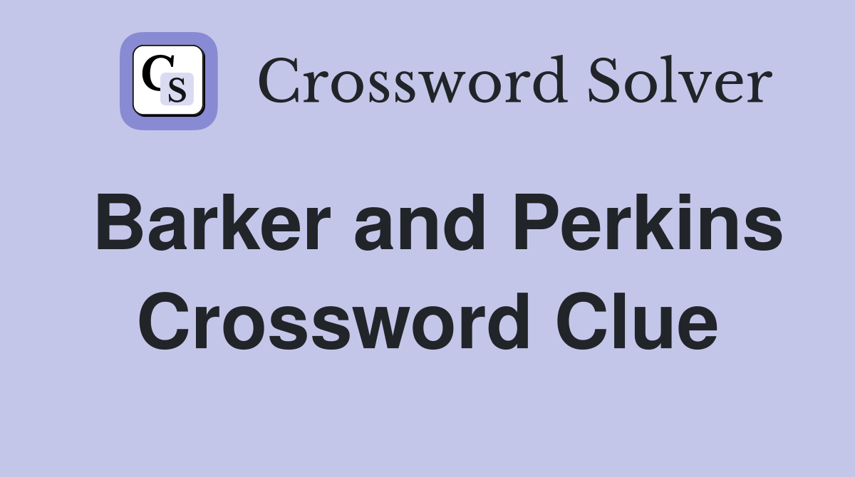 Barker and Perkins Crossword Clue