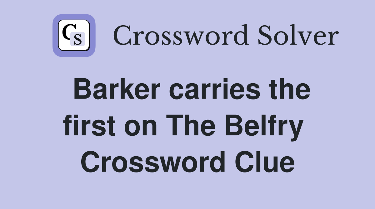 Barker carries the first on The Belfry  Crossword Clue