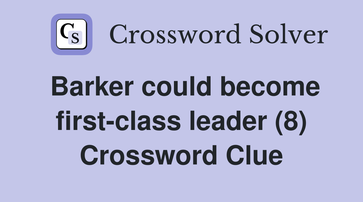 Barker could become first-class leader (8) Crossword Clue