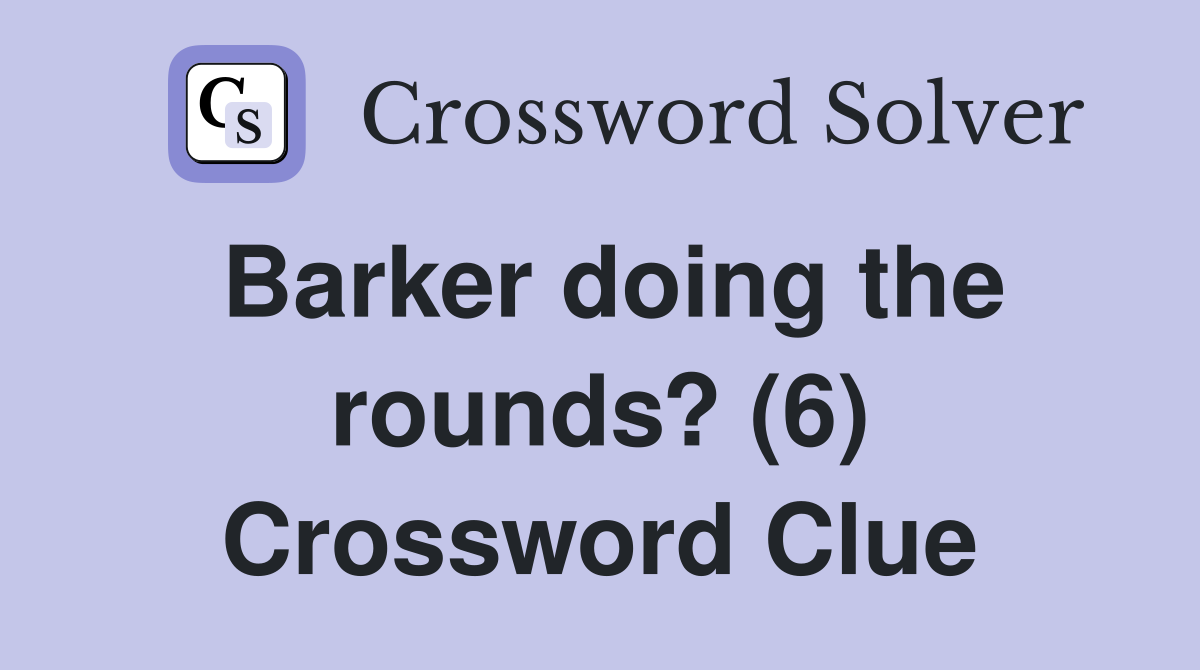 Barker doing the rounds? (6) Crossword Clue