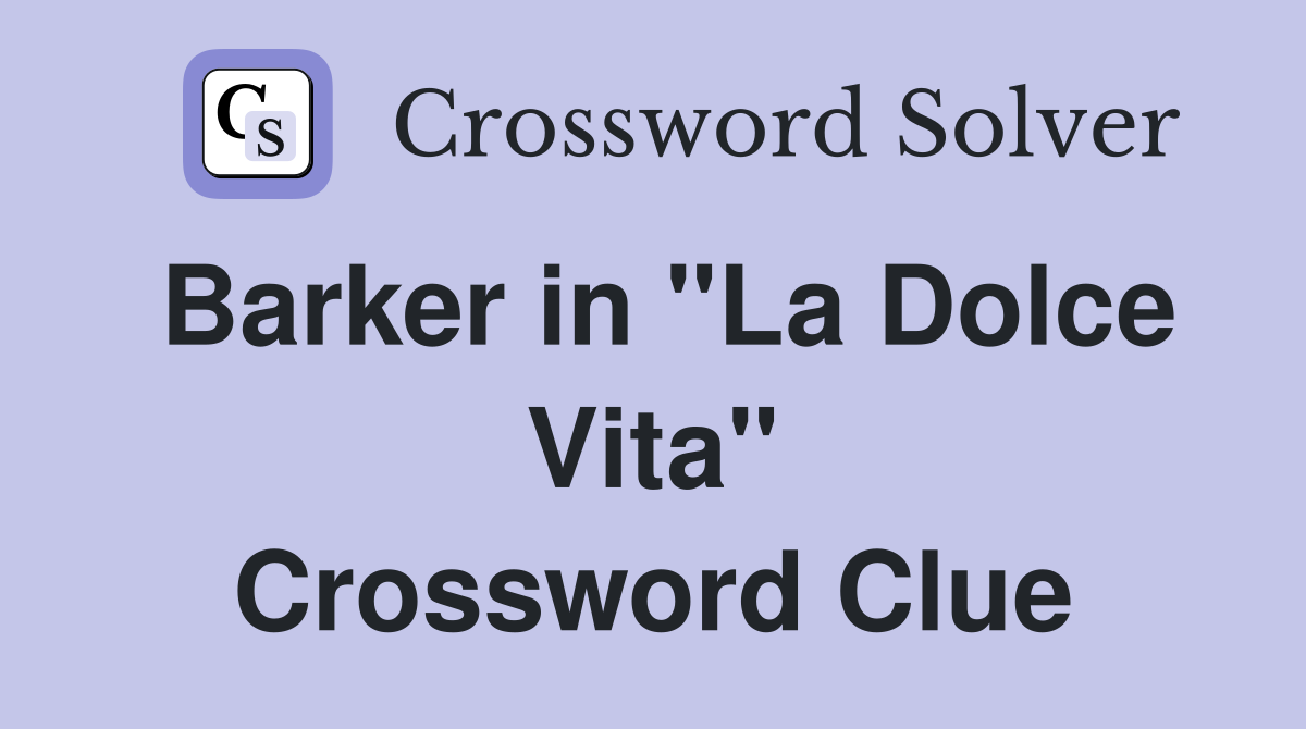 Barker in "La Dolce Vita" Crossword Clue