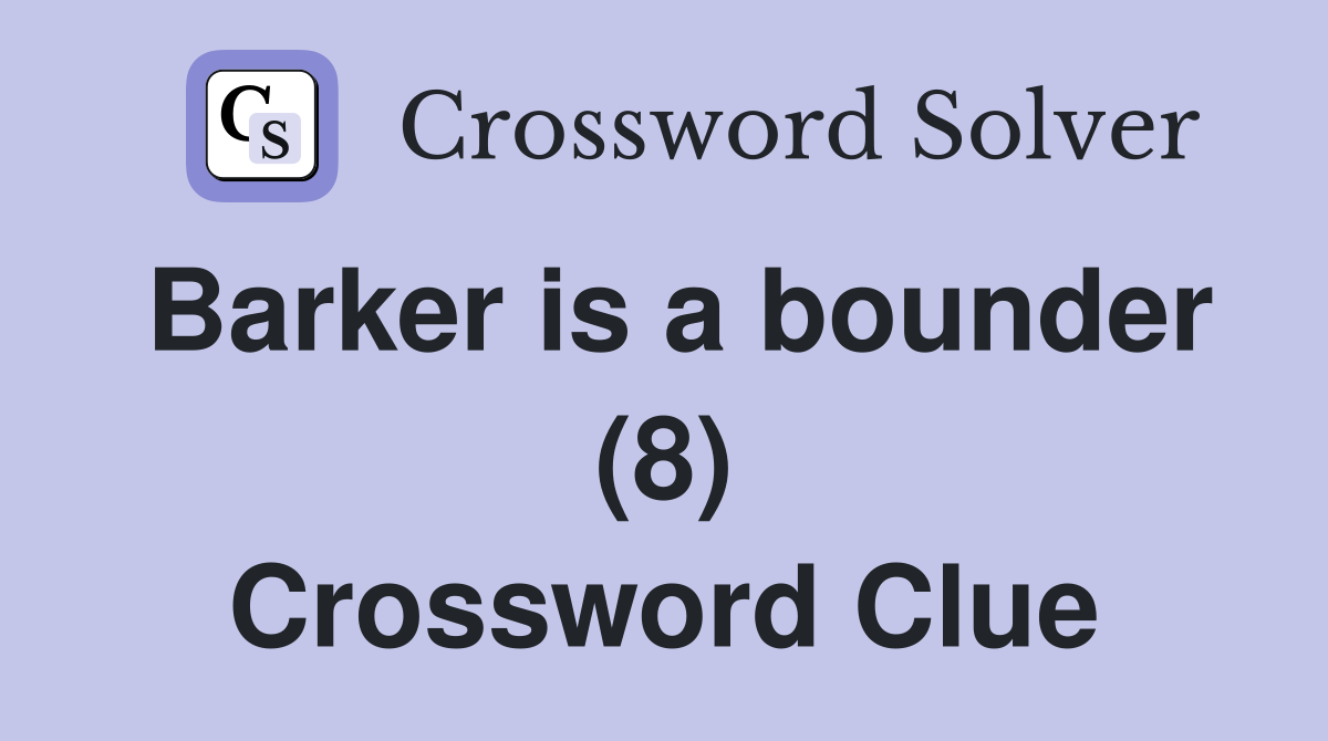 Barker is a bounder (8) Crossword Clue