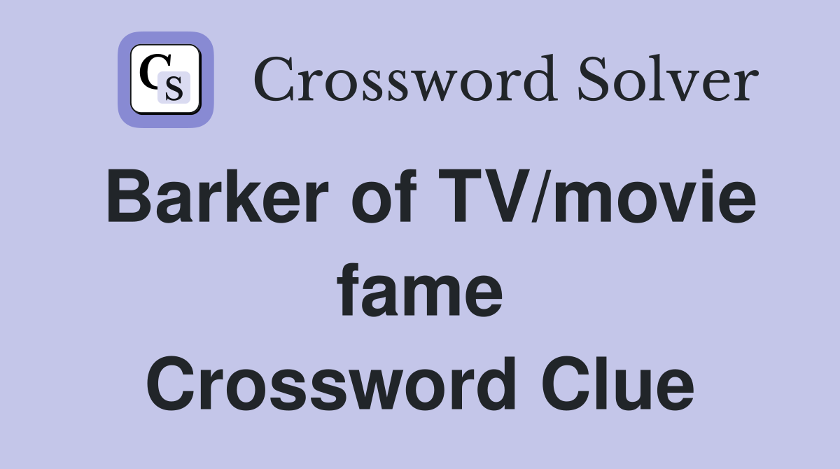 Barker of TV/movie fame Crossword Clue
