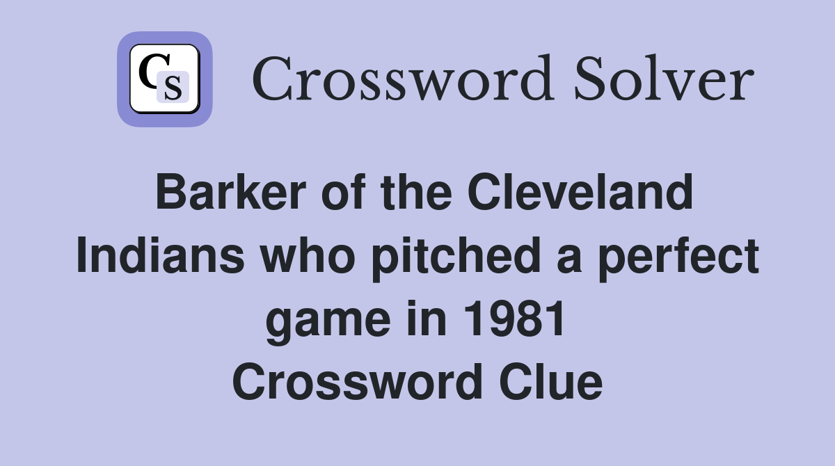 Barker of the Cleveland Indians who pitched a perfect game in 1981 Crossword Clue