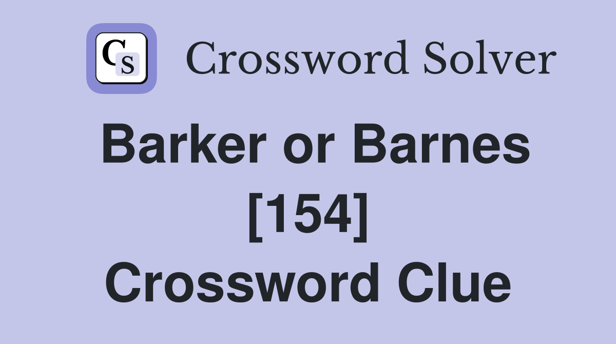 Barker or Barnes [154] Crossword Clue