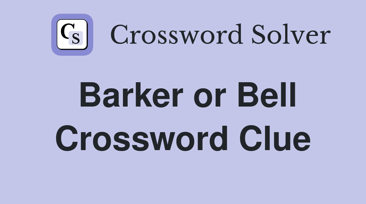 Barker or Bell Crossword Clue