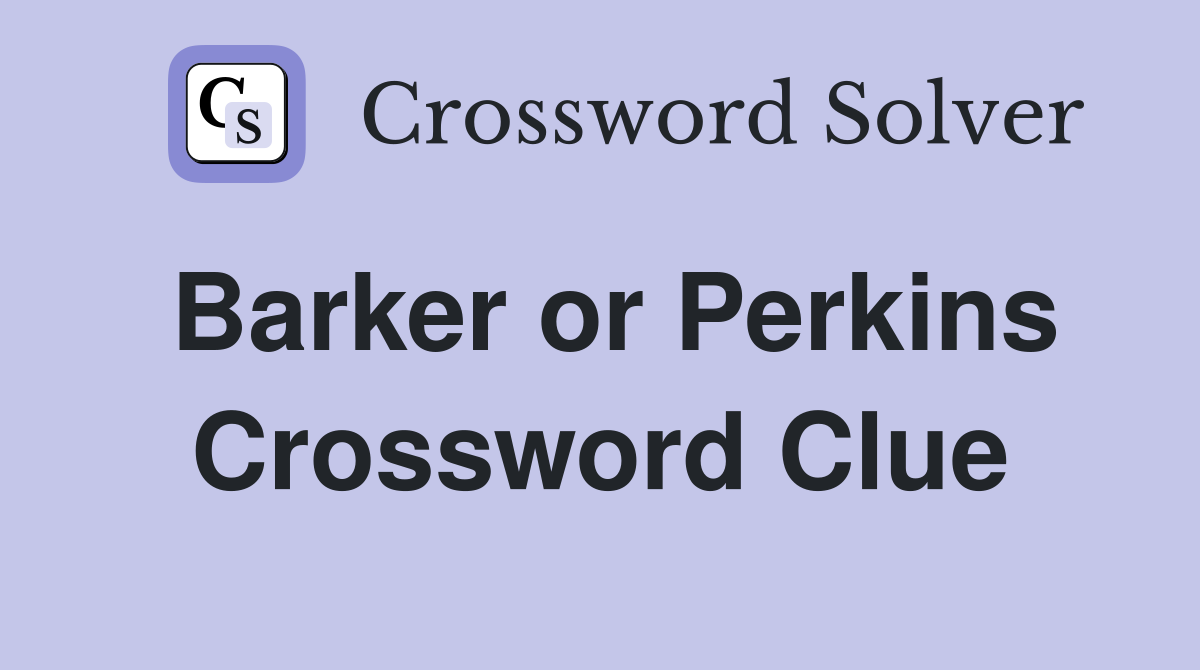 Barker or Perkins Crossword Clue