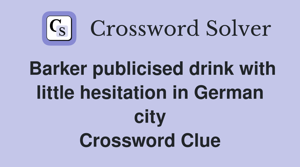 Barker publicised drink with little hesitation in German city Crossword Clue