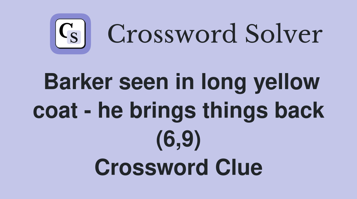 Barker seen in long yellow coat he brings things back (6 9