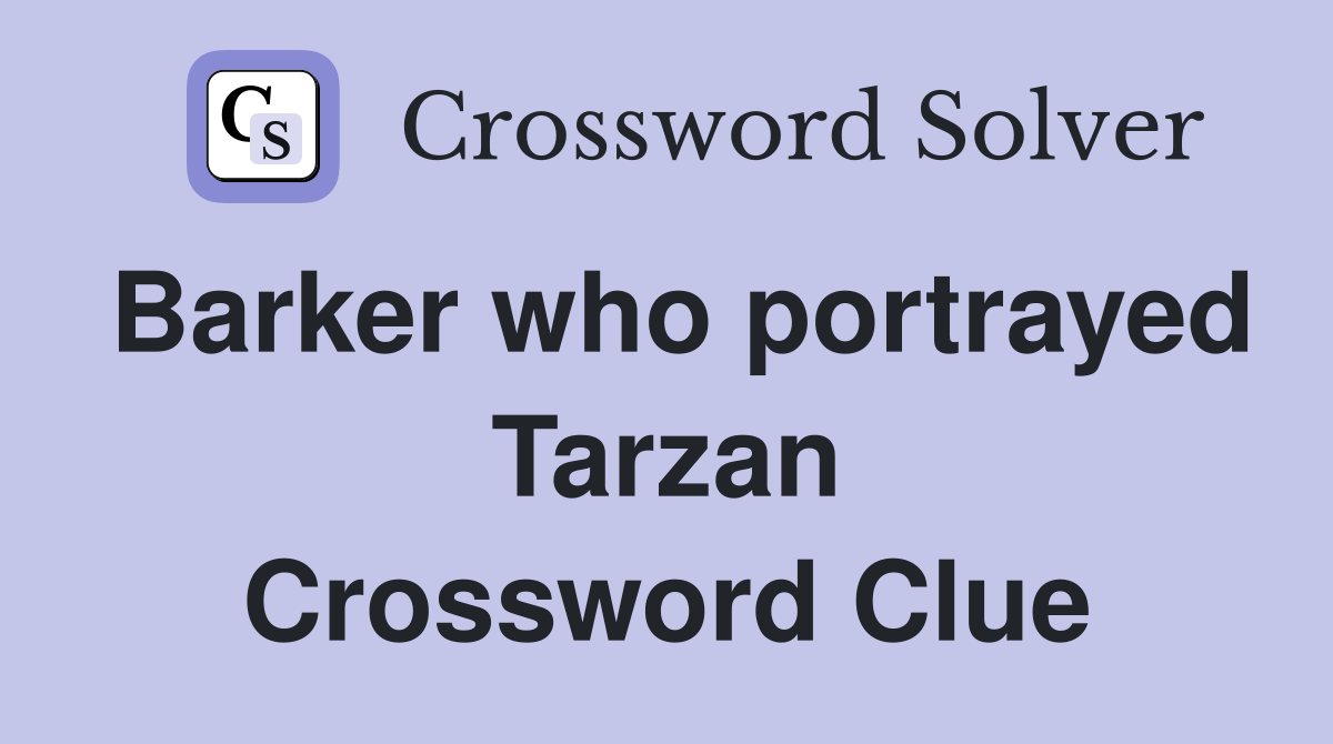 Barker who portrayed Tarzan Crossword Clue