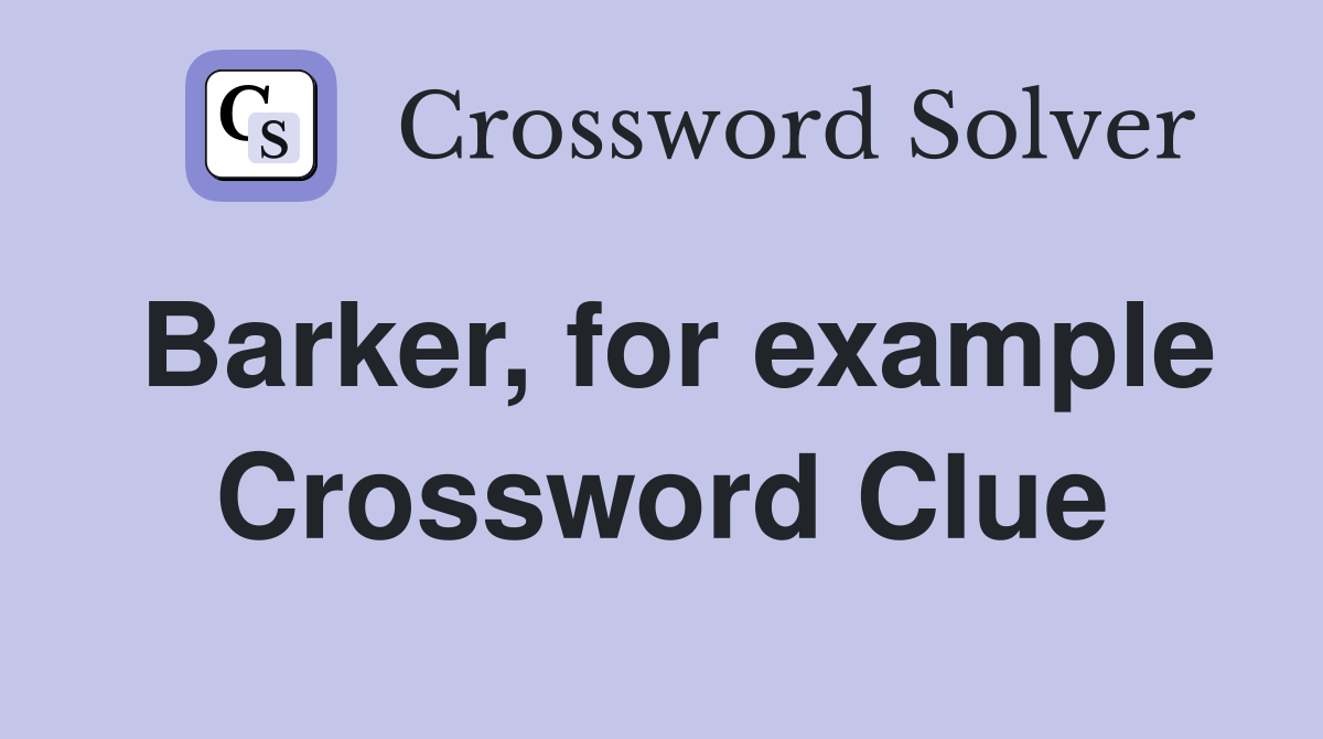 Barker, for example Crossword Clue