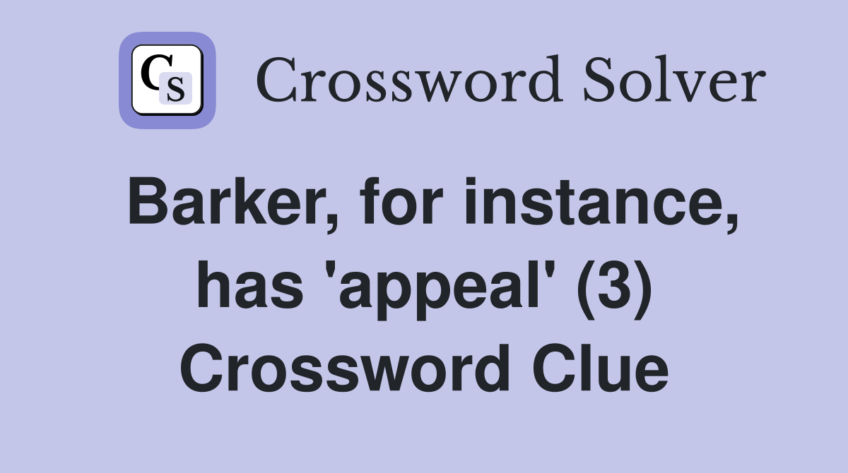 Barker, for instance, has 'appeal' (3) Crossword Clue