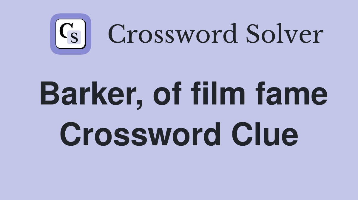 Barker, of film fame Crossword Clue