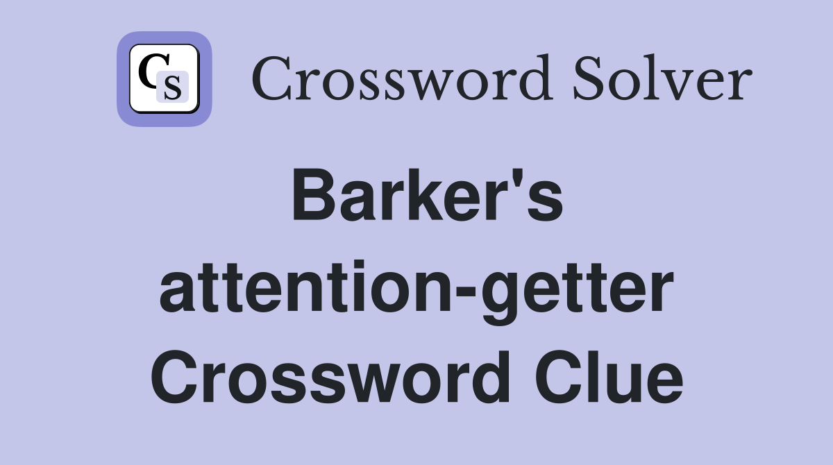 Barker's attention-getter Crossword Clue