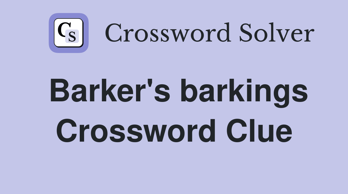 Barker's barkings Crossword Clue