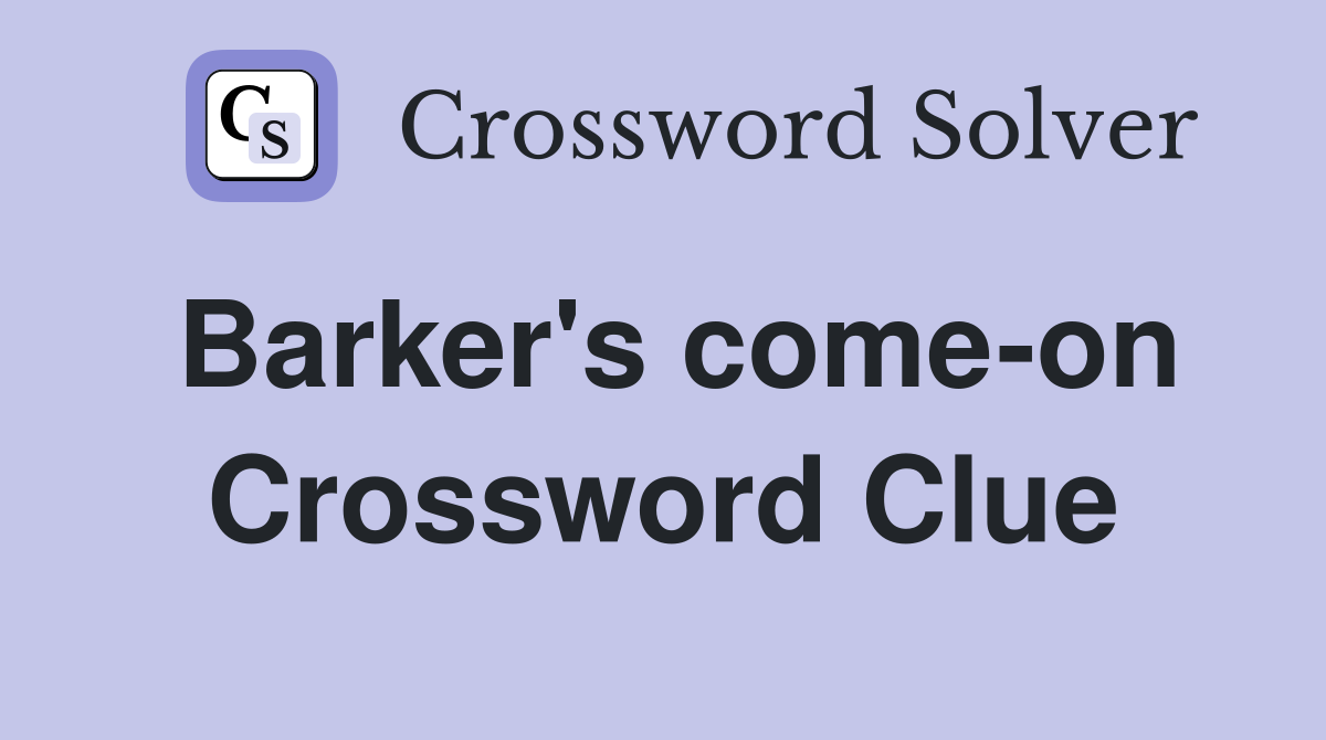 Barker's come-on Crossword Clue