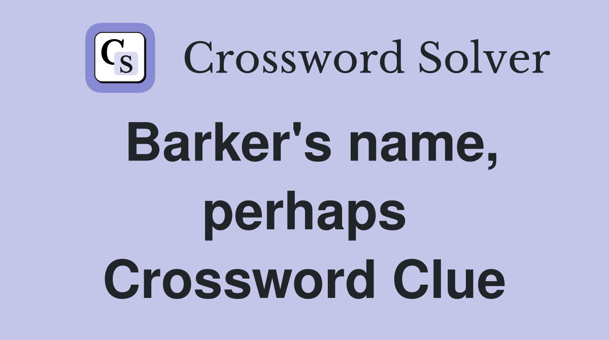 Barker's name, perhaps Crossword Clue