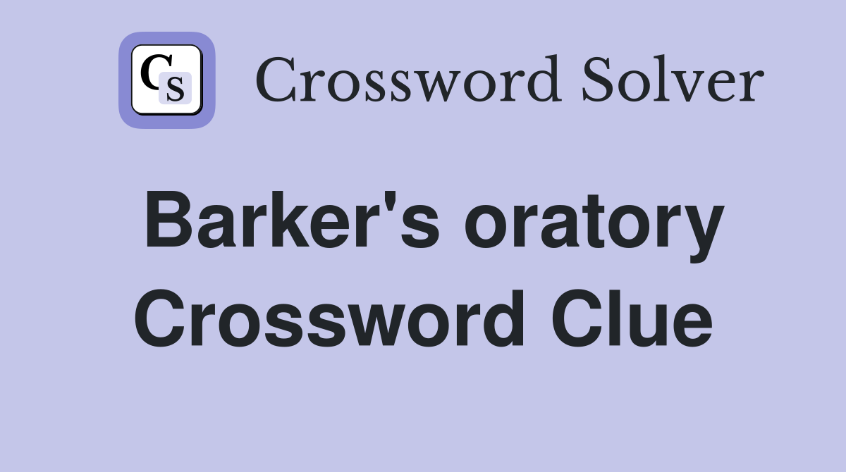 Barker's oratory Crossword Clue