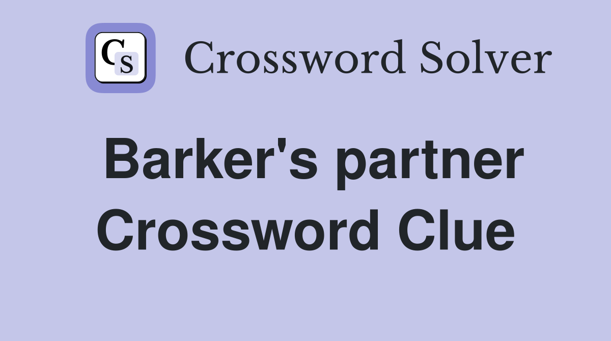 Barker's partner Crossword Clue