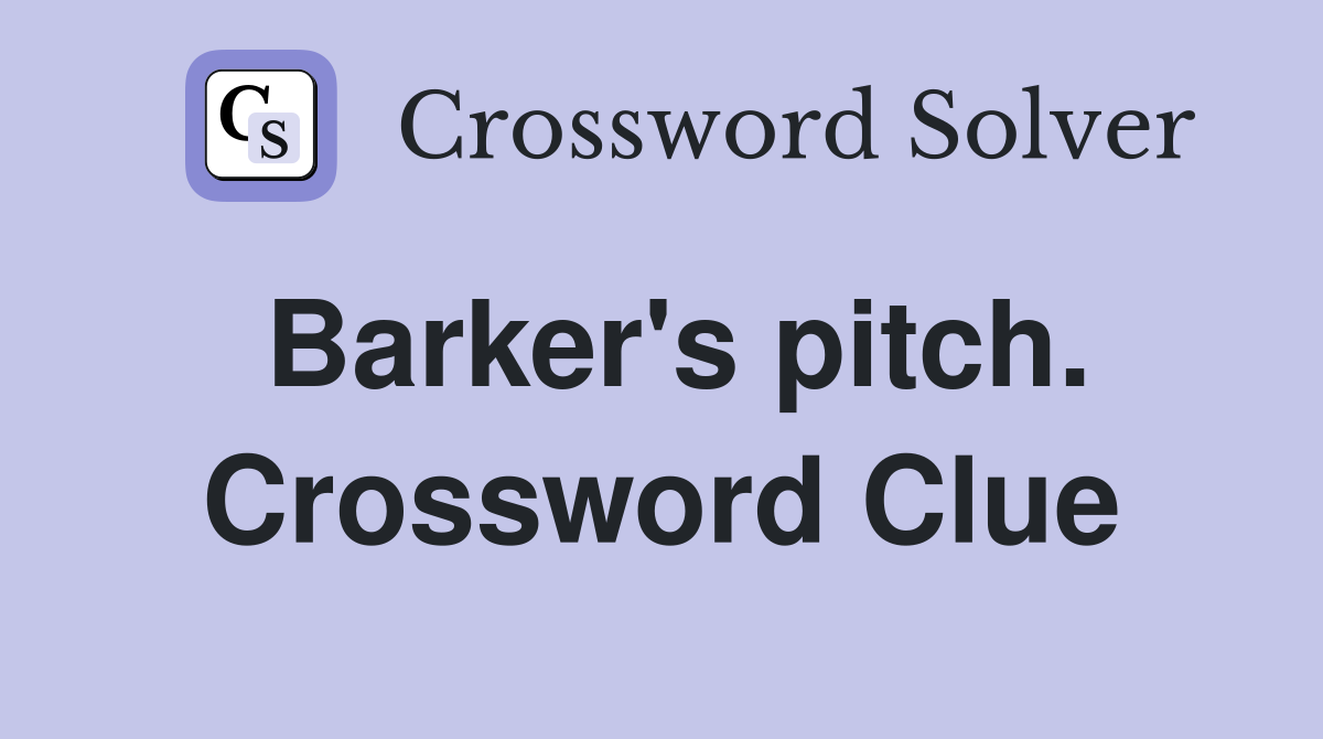 Barker's pitch. Crossword Clue