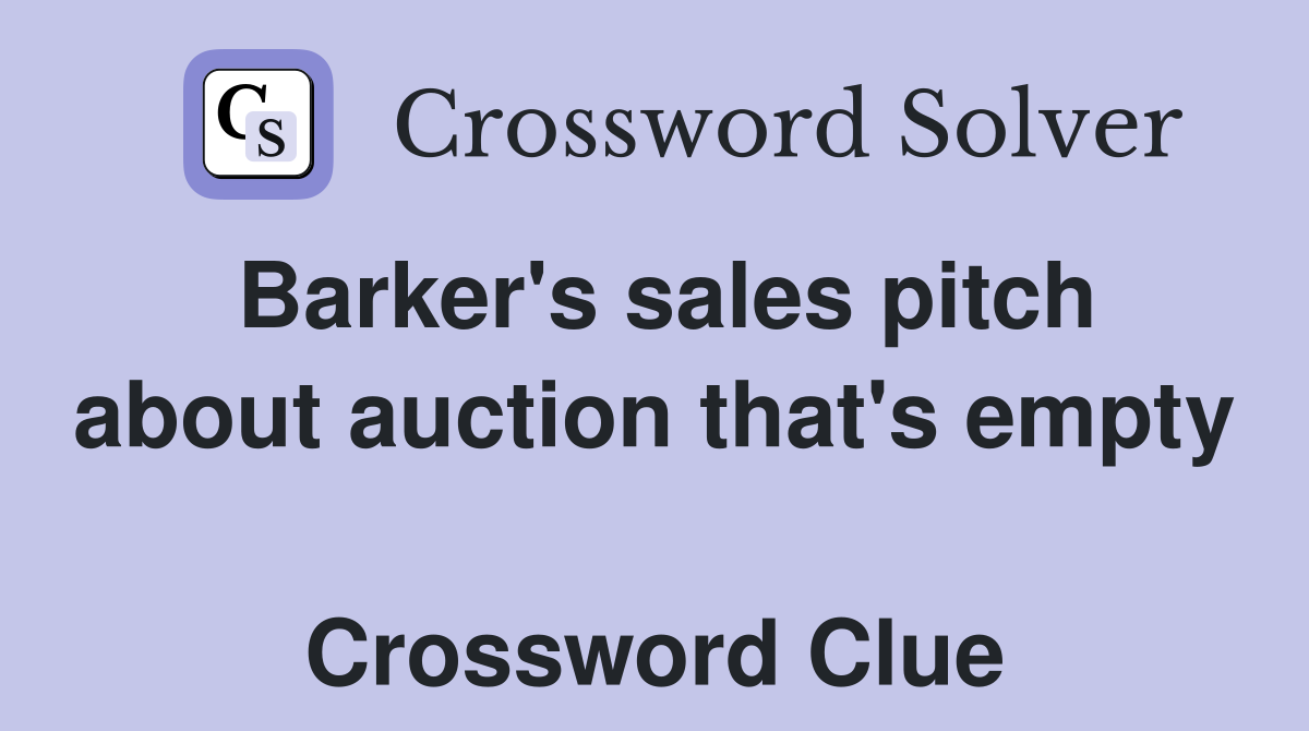 Barker's sales pitch about auction that's empty  Crossword Clue