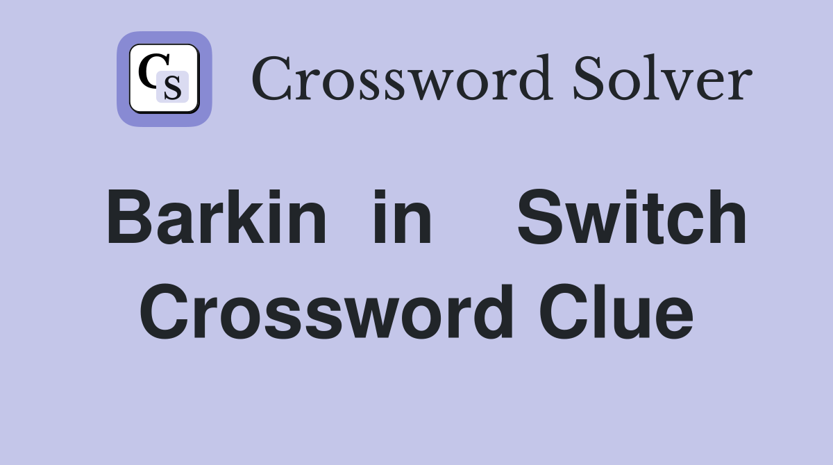Barkin  in    Switch Crossword Clue