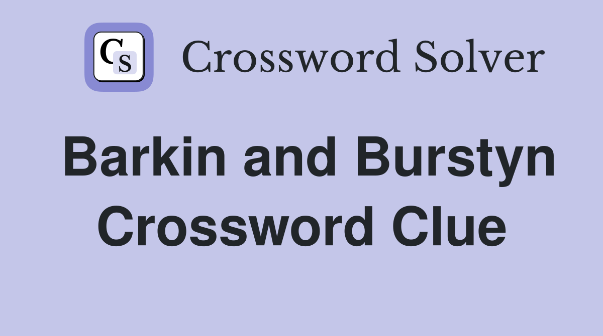 Barkin and Burstyn Crossword Clue