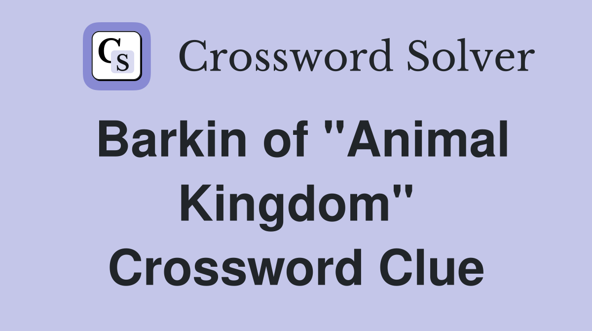 Barkin of "Animal Kingdom" Crossword Clue