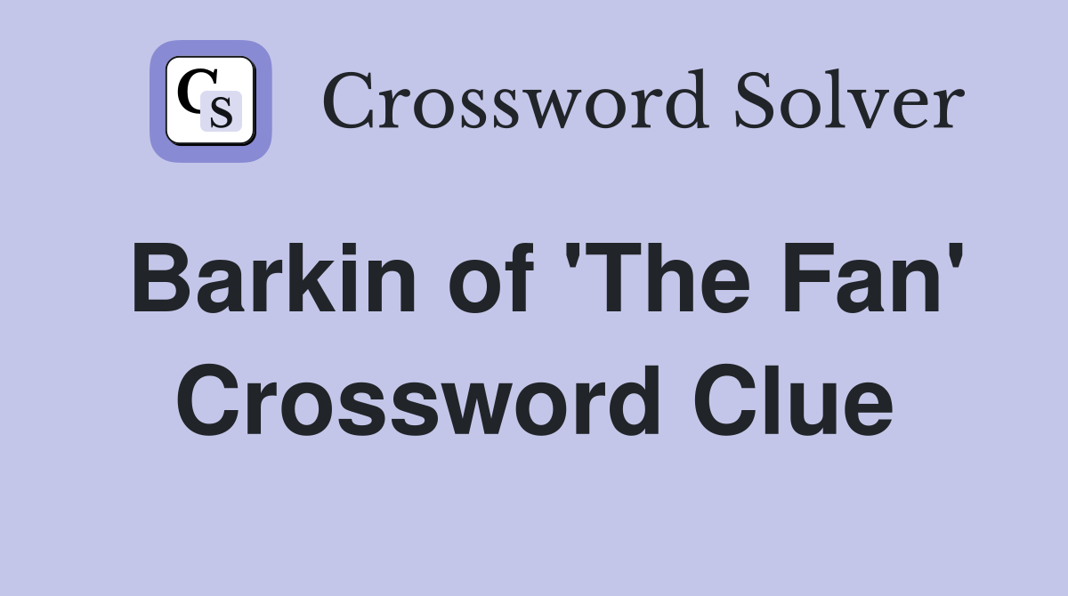 Barkin of 'The Fan' Crossword Clue