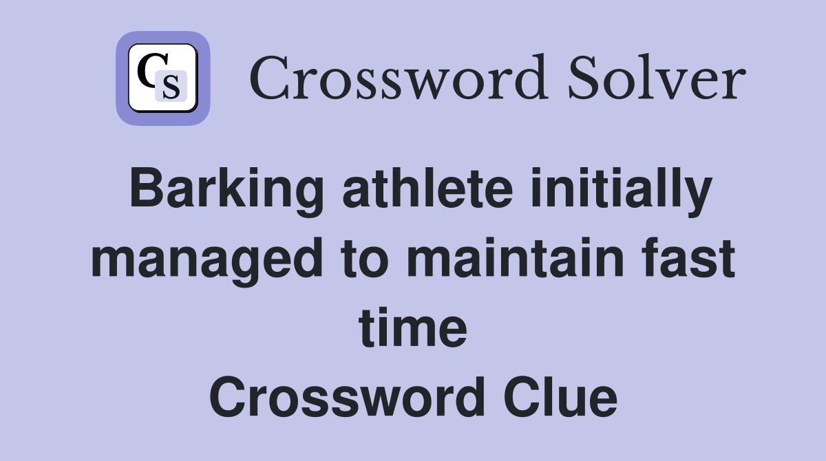 Barking athlete initially managed to maintain fast time Crossword Clue