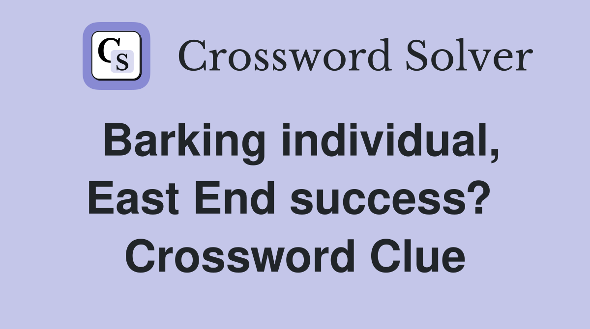 Barking individual, East End success?  Crossword Clue