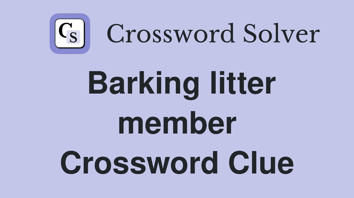 Barking litter member Crossword Clue