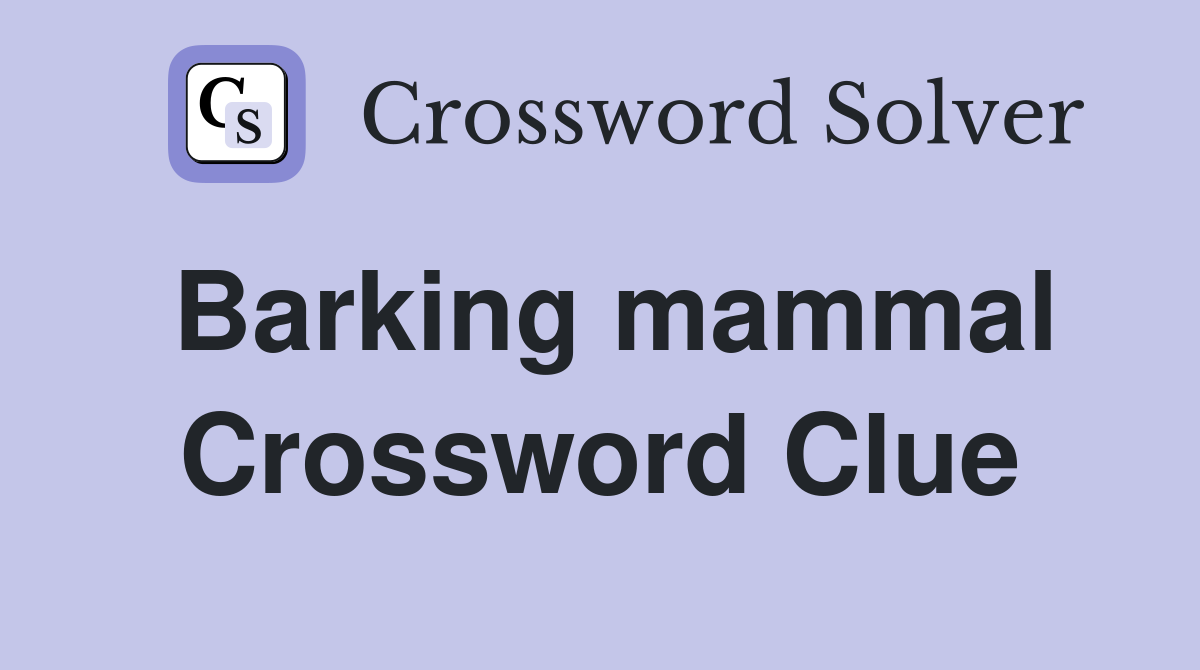 Barking mammal Crossword Clue