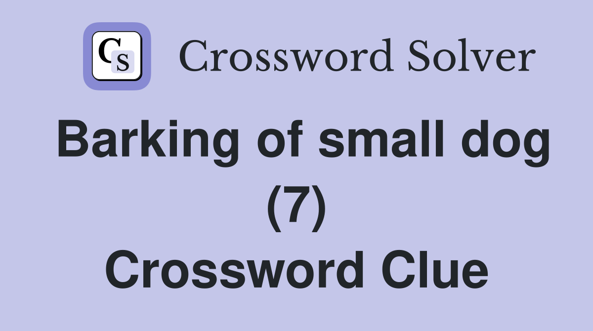 Barking of small dog (7) Crossword Clue
