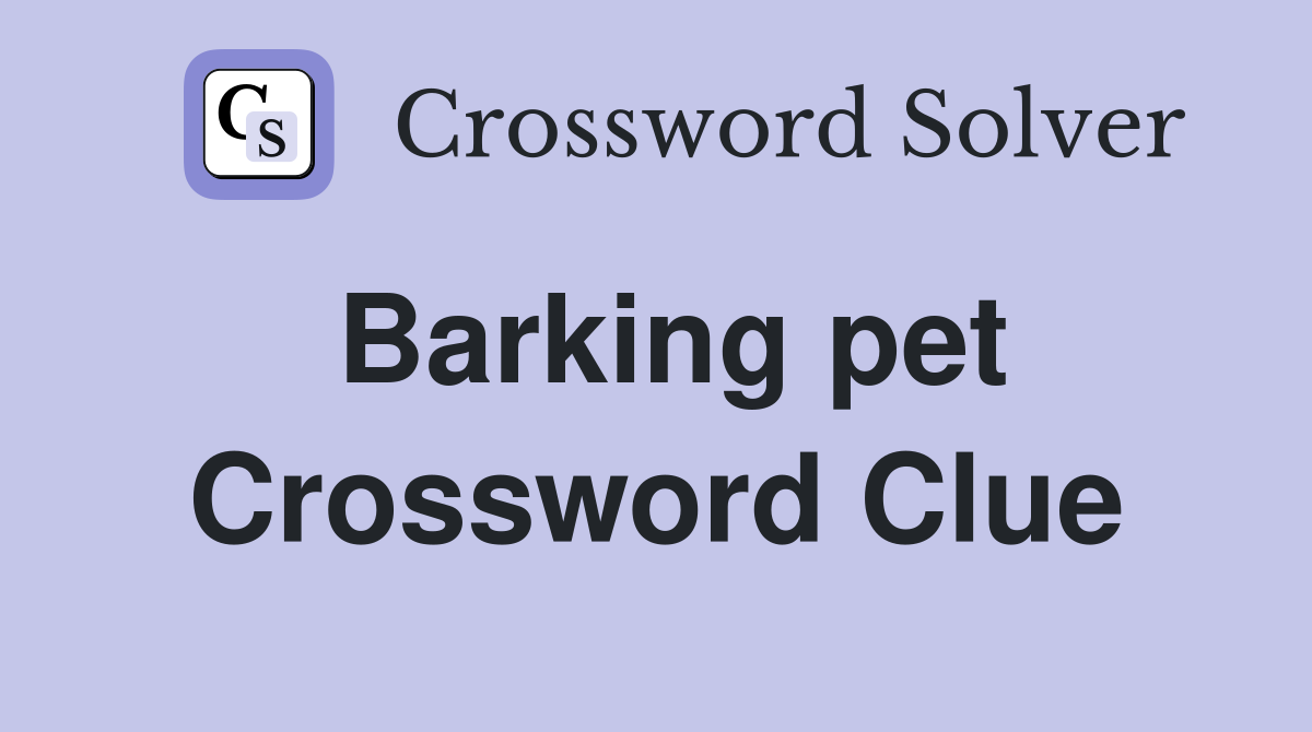 Barking pet Crossword Clue