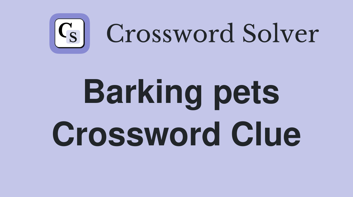 Barking pets Crossword Clue