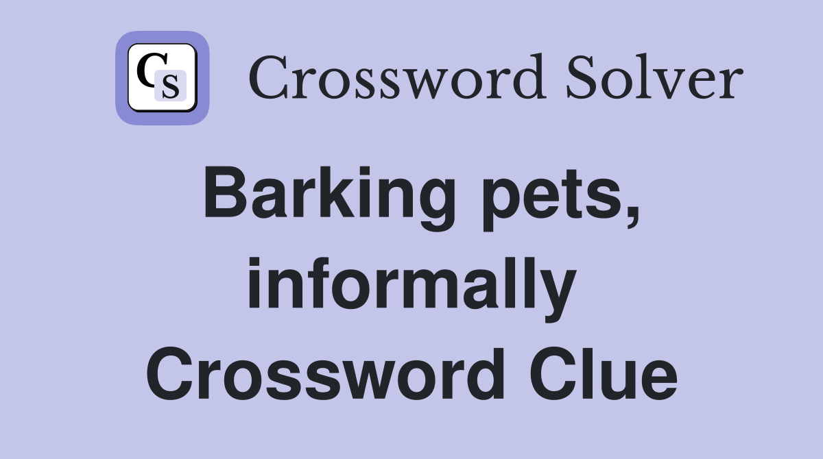 Barking pets, informally Crossword Clue
