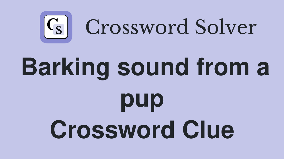 Barking sound from a pup Crossword Clue