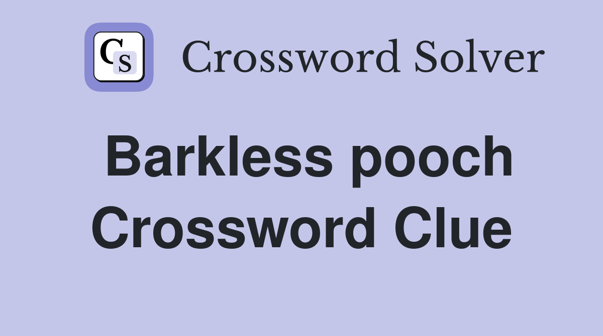 Barkless pooch Crossword Clue