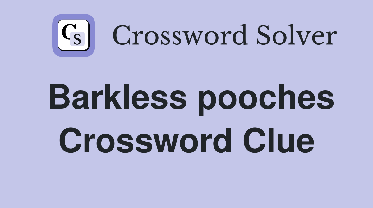 Barkless pooches Crossword Clue