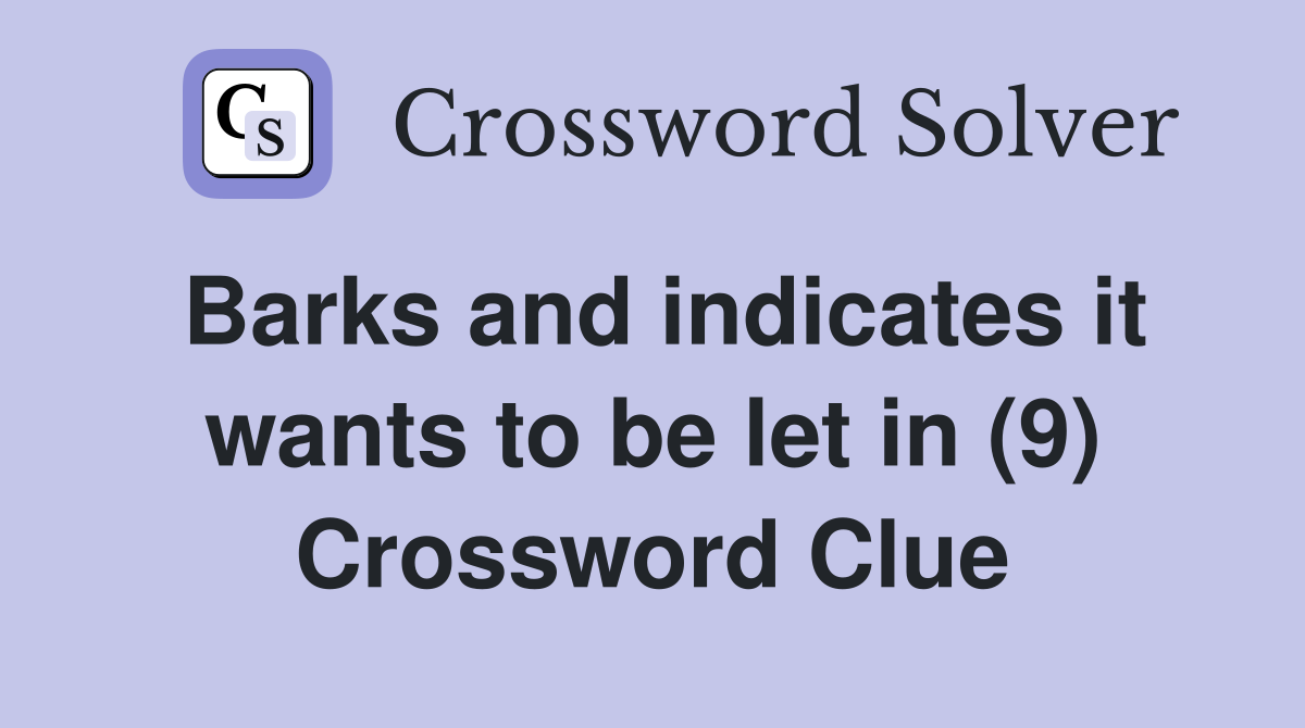 Barks and indicates it wants to be let in (9) Crossword Clue