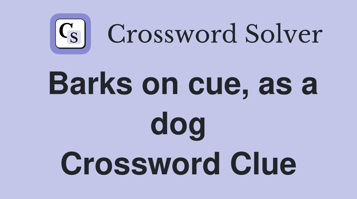 Barks on cue, as a dog Crossword Clue